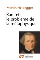 Couverture du livre « Kant et le problème de la métaphysique » de Martin Heidegger aux éditions Gallimard