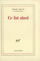 Couverture du livre « Ce fut ainsi » de Marcel Arland aux éditions Gallimard