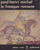 Couverture du livre « La fresque romane » de Paul-Henri Michel aux éditions Gallimard