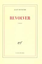 Couverture du livre « Revolver » de Alain Sevestre aux éditions Gallimard
