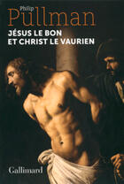Couverture du livre « Jésus le bon et Christ le vaurien » de Philip Pullman aux éditions Gallimard