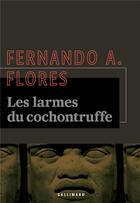 Couverture du livre « Les larmes du cochontruffe » de Fernando A. Flores aux éditions Gallimard