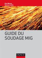 Couverture du livre « Guide du soudage MIG » de Daniel Gouadec et Klas Weman et Gunnar Linden aux éditions Dunod