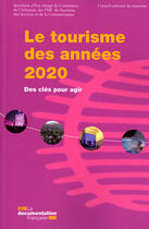 Couverture du livre « Le tourisme des années 2020 ; des clés pour agir » de Claude Origet Du Cluzeau et Patrick Vicerat aux éditions Documentation Francaise