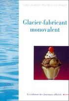 Couverture du livre « Glacier-fabricant monovalent » de  aux éditions Direction Des Journaux Officiels