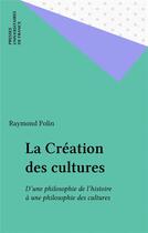 Couverture du livre « La création des cultures » de Raymond Polin aux éditions Puf