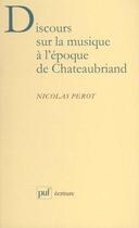 Couverture du livre « Discours sur la musique à l'époque de Chateaubriand » de Nicolas Perot aux éditions Puf