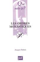 Couverture du livre « Les ordres monastiques (7ed) qsj 2241 (7e édition) » de Jacques Dubois aux éditions Que Sais-je ?