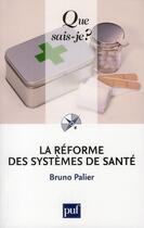 Couverture du livre « La réforme des systèmes de santé (5e édition) » de Bruno Palier aux éditions Que Sais-je ?