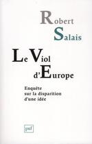 Couverture du livre « Le viol d'Europe ; enquête sur la disparition d'une idée » de Robert Salais aux éditions Puf
