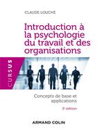 Couverture du livre « Introduction à la psychologie du travail et des organisations (3e édition) » de Claude Louche aux éditions Armand Colin