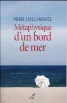 Couverture du livre « Métaphysique d'un bord de mer » de Pierre Cassou-Nogues aux éditions Cerf