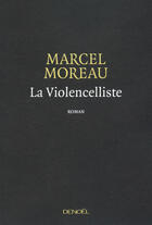 Couverture du livre « La violencelliste » de Marcel Moreau aux éditions Denoel