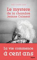 Couverture du livre « Le mystère de la chambre Jeanne Calment » de Jean-Claude Lamy aux éditions Fayard