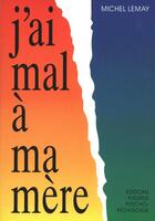 Couverture du livre « J'ai mal à ma mère » de Michel Lemay aux éditions Fleurus