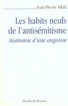 Couverture du livre « Les habits neufs de l'antisemitisme - anatomie d'une angoisse » de Jean-Pierre Allali aux éditions Desclee De Brouwer