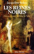 Couverture du livre « Les reines noires ; Didon, Salomé et la Reine de Saba » de Jacqueline Kelen aux éditions Albin Michel