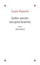 Couverture du livre « Lettre ouverte aux gens heureux et qui ont bien raison de l'etre » de Louis Pauwels aux éditions Albin Michel