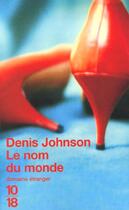 Couverture du livre « Le Nom Du Monde » de Denis Johnson aux éditions 10/18