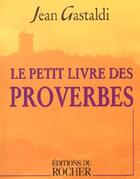Couverture du livre « Le petit livre des proverbes » de Jean Gastaldi aux éditions Rocher