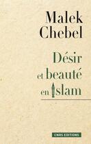 Couverture du livre « Désir et beauté en islam » de Malek Chebel aux éditions Cnrs