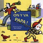 Couverture du livre « On y va papa ! » de Remi Saillard et Praline Gay-Para aux éditions Didier Jeunesse