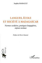 Couverture du livre « Langues, ecole et societe a madagascar - normes scolaires, pratiques langagieres, enjeux sociaux » de Sophie Babault aux éditions L'harmattan