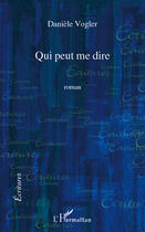 Couverture du livre « Qui peut me dire » de Daniele Vogler aux éditions Editions L'harmattan