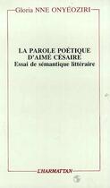 Couverture du livre « La parole poetique d'aime cesaire - essai de semantique litteraire » de Gloria Nne Onyeoziri aux éditions Editions L'harmattan