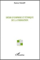 Couverture du livre « Désir d'emprise et éthique de la formation » de Patricia Vallet aux éditions Editions L'harmattan