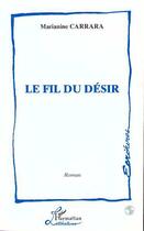 Couverture du livre « Le fil du desir » de Marianine Carrara aux éditions Editions L'harmattan