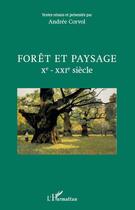 Couverture du livre « Forêt et paysage X-XXI siècle » de Andrée Corvol aux éditions Editions L'harmattan