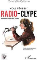 Couverture du livre « Vous êtes sur Radio-Clype ; abécédaire d'une radio scolaire » de Gwenaele Guillerm aux éditions L'harmattan