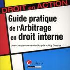 Couverture du livre « Guide pratique de l'arbitrage en droit interne » de Jean-Jacques Alexandre Souyris et Guy Chetrite aux éditions Gualino