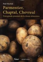 Couverture du livre « Parmentier, Chaptal, Chevreul ; trois grands pionniers de la chimie alimentaire » de Paul Mazliak aux éditions Vuibert