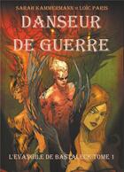 Couverture du livre « L'évangile de Bastaleck t.1 ; danseur de guerre » de Paris, Loic Kammermann, Sarah aux éditions Books On Demand