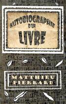 Couverture du livre « Autobiographie d'un livre » de Matthieu Pierrard aux éditions Books On Demand