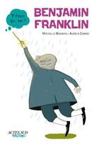 Couverture du livre « Benjamin Franklin » de Aurelie Grand et Michel Le Bourhis aux éditions Actes Sud Junior