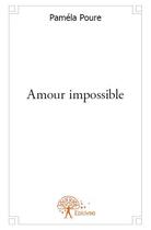 Couverture du livre « Amour impossible » de Pamela Poure aux éditions Edilivre