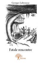 Couverture du livre « Fatale rencontre » de Georges Labrousse aux éditions Edilivre