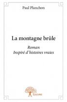 Couverture du livre « La montagne brûle » de Paul Planchon aux éditions Edilivre