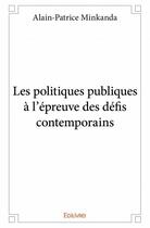 Couverture du livre « Les politiques publiques à l'épreuve des défis contemporains » de Alain-Patrice Minkan aux éditions Edilivre