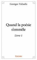 Couverture du livre « Quand la poésie s'emmêle t.1 » de Georges Valiadis aux éditions Edilivre