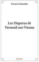 Couverture du livre « Les disparus de Verneuil-sur-Vienne » de Francis Gonzalez aux éditions Edilivre