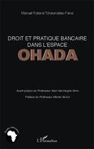 Couverture du livre « Droit et pratique bancaire dans l'espace OHADA » de Manuel Roland Tcheumalieu Fansi aux éditions Editions L'harmattan