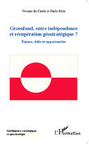 Couverture du livre « Groenland entre indépendance et récupération géostratégique ? enjeux, défis et opportunités » de Viviane Du Castel et Paul Brito aux éditions Editions L'harmattan