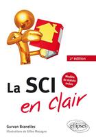 Couverture du livre « La SCI en clair ; modèle de statuts inclus (2e édition) » de Gurvan Branellec et Gilles Macagno aux éditions Ellipses