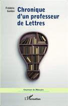 Couverture du livre « Chronique d'un professeur de lettres » de Frederic Guidon aux éditions L'harmattan