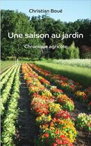 Couverture du livre « Une saison au jardin ; chronique agricole » de Christian Boue aux éditions L'harmattan