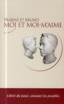 Couverture du livre « Moi et moi-m'aime ; se libérer du passé et s'ouvrir au possible » de Prabha Calderon et Bruno Maillard aux éditions Almora